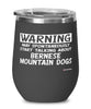 Funny Bernese Mountain Wine Glass Warning May Spontaneously Start Talking About Bernese Mountain Dogs 12oz Stainless Steel Black