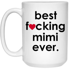 Funny Best F-cking Mimi Ever Coffee Mug 15oz White 21504
