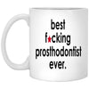 Funny Best F-cking Prosthodontist Ever Coffee Mug 11oz White XP8434