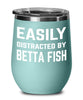 Funny Betta Fish Wine Glass Easily Distracted By Betta Fish Wine Tumbler Stemless 12oz Stainless Steel