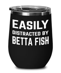 Funny Betta Fish Wine Glass Easily Distracted By Betta Fish Wine Tumbler Stemless 12oz Stainless Steel