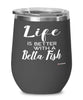 Funny Betta Fish Wine Glass Life Is Better With A Betta Fish 12oz Stainless Steel Black