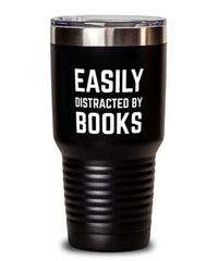 Funny Bibliophile Tumbler Easily Distracted By Books Tumbler 30oz Stainless Steel