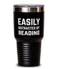 Funny Bibliophile Tumbler Easily Distracted By Reading Tumbler 30oz Stainless Steel