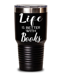 Funny Bibliophile Tumbler Life Is Better With Books 30oz Stainless Steel Black