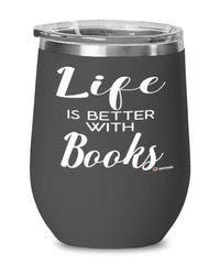 Funny Bibliophile Wine Glass Life Is Better With Books 12oz Stainless Steel Black