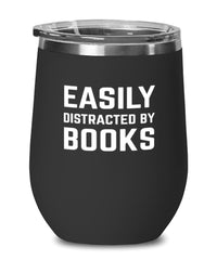 Funny Bibliophile Wine Tumbler Easily Distracted By Books Stemless Wine Glass 12oz Stainless Steel