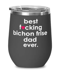 Funny Bichon Frise Dog Wine Glass B3st F-cking Bichon Frise Dad Ever 12oz Stainless Steel Black