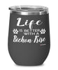 Funny Bichon Frise Dog Wine Glass Life Is Better With A Bichon Frise 12oz Stainless Steel