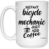 Funny Bicycle Mechanic Mug Instant Bicycle Mechanic Just Add Coffee Cup 15oz White 21504