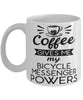 Funny Bicycle Messenger Mug Coffee Gives Me My Bicycle Messenger Powers Coffee Cup 11oz 15oz White