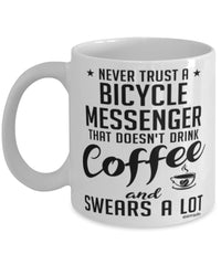 Funny Bicycle Messenger Mug Never Trust A Bicycle Messenger That Doesn't Drink Coffee and Swears A Lot Coffee Cup 11oz 15oz White
