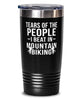 Funny Biker Tumbler Tears Of The People I Beat In Mountain Biking Tumbler 20oz Stainless Steel