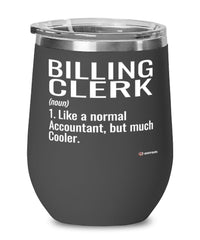 Funny Billing Clerk Wine Glass Like A Normal Accountant But Much Cooler 12oz Stainless Steel Black