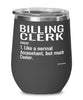 Funny Billing Clerk Wine Glass Like A Normal Accountant But Much Cooler 12oz Stainless Steel Black