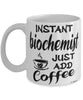 Funny Biochemist Mug Instant Biochemist Just Add Coffee Cup White