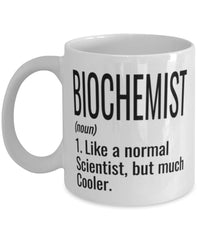 Funny Biochemist Mug Like A Normal Scientist But Much Cooler Coffee Cup 11oz 15oz White