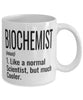 Funny Biochemist Mug Like A Normal Scientist But Much Cooler Coffee Cup 11oz 15oz White
