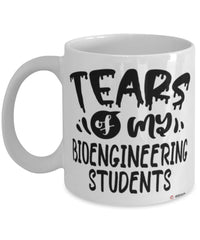 Funny BioEngineering Professor Teacher Mug Tears Of My BioEngineering Students Coffee Cup White