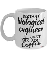 Funny Biological Engineer Mug Instant Biological Engineer Just Add Coffee Cup White