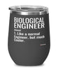 Funny Biological Engineer Wine Glass Like A Normal Engineer But Much Cooler 12oz Stainless Steel Black