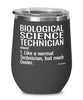 Funny Biological Science Technician Wine Glass Like A Normal Technician But Much Cooler 12oz Stainless Steel Black