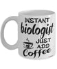 Funny Biologist Mug Instant Biologist Just Add Coffee Cup White