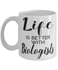 Funny Biologist Mug Life Is Better With Biologists Coffee Cup 11oz 15oz White