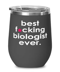 Funny Biologist Wine Glass B3st F-cking Biologist Ever 12oz Stainless Steel Black