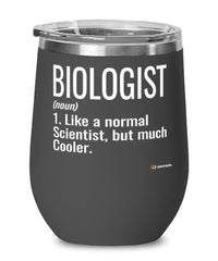 Funny Biologist Wine Glass Like A Normal Scientist But Much Cooler 12oz Stainless Steel Black