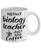 Funny Biology Teacher Mug Instant Biology Teacher Just Add Coffee Cup White