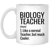 Funny Biology Teacher Mug Like A Normal Teacher But Much Cooler Coffee Cup 11oz White XP8434