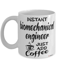 Funny Biomechanical Engineer Mug Instant Biomechanical Engineer Just Add Coffee Cup White