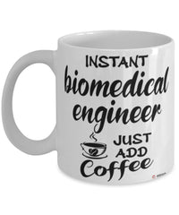 Funny Biomedical Engineer Mug Instant Biomedical Engineer Just Add Coffee Cup White