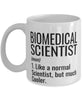 Funny Biomedical Scientist Mug Like A Normal Scientist But Much Cooler Coffee Cup 11oz 15oz White