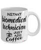 Funny Biomedical Technician Mug Instant Biomedical Technician Just Add Coffee Cup White