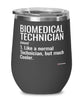 Funny Biomedical Technician Wine Glass Like A Normal Technician But Much Cooler 12oz Stainless Steel Black