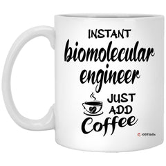 Funny Biomolecular Engineer Mug Instant Biomolecular Engineer Just Add Coffee Cup 11oz White XP8434