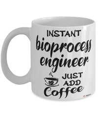 Funny Bioprocess Engineer Mug Instant Bioprocess Engineer Just Add Coffee Cup White