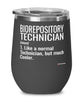 Funny Biorepository Technician Wine Glass Like A Normal Technician But Much Cooler 12oz Stainless Steel Black