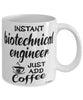 Funny Biotechnical Engineer Mug Instant Biotechnical Engineer Just Add Coffee Cup White