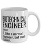 Funny Biotechnical Engineer Mug Like A Normal Engineer But Much Cooler Coffee Cup 11oz 15oz White