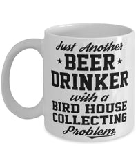 Funny Bird House Mug Just Another Beer Drinker With A Bird House Collecting Coffee Cup 11oz White