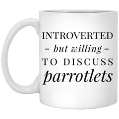 Funny Bird Mug Gift Introverted But Willing To Discuss Parrotlets Coffee Cup 11oz White XP8434