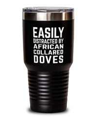 Funny Bird Tumbler Easily Distracted By African Collared Doves Tumbler 30oz Stainless Steel