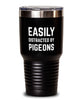 Funny Bird Tumbler Easily Distracted By Pigeons Tumbler 30oz Stainless Steel