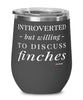 Funny Bird Wine Glass Introverted But Willing To Discuss Finches 12oz Stainless Steel Black