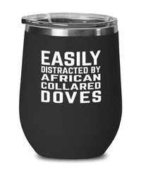 Funny Bird Wine Tumbler Easily Distracted By African Collared Doves Stemless Wine Glass 12oz Stainless Steel