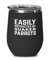 Funny Bird Wine Tumbler Easily Distracted By Quaker Parrots Stemless Wine Glass 12oz Stainless Steel