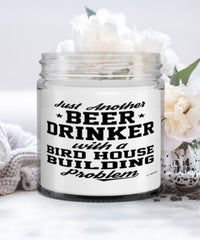 Funny Birdhouse Builder Candle Just Another Beer Drinker With A Birdhouse building Problem 9oz Vanilla Scented Candles Soy Wax